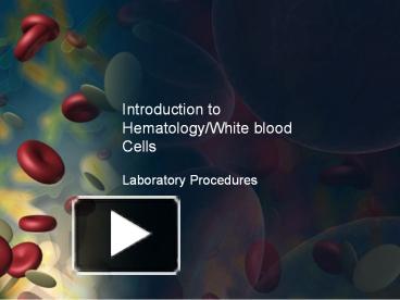 PPT – Introduction To Hematology/White Blood Cells PowerPoint ...