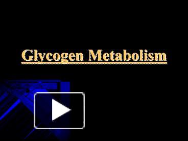 PPT – Glycogen Metabolism PowerPoint Presentation | Free To Download ...