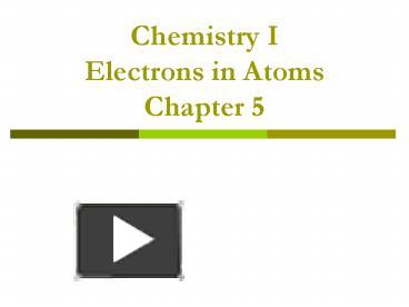 PPT – Chemistry I Electrons In Atoms Chapter 5 PowerPoint Presentation ...