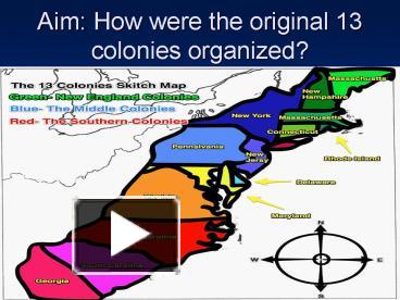 PPT – Aim: How Were The Original 13 Colonies Organized? PowerPoint ...