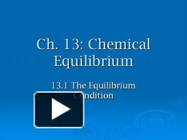 PPT – Ch. 13: Chemical Equilibrium PowerPoint Presentation | Free To ...