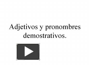 Ppt Adjetivos Y Pronombres Demostrativos Powerpoint Presentation