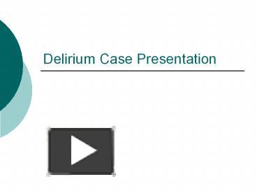 PPT – Delirium Case Presentation PowerPoint Presentation | Free To View ...