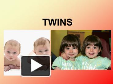 PPT – TWINS PowerPoint Presentation | Free To View - Id: 729acb-Yzg3N