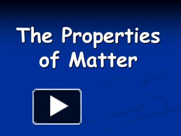 PPT – The Properties Of Matter PowerPoint Presentation | Free To View ...