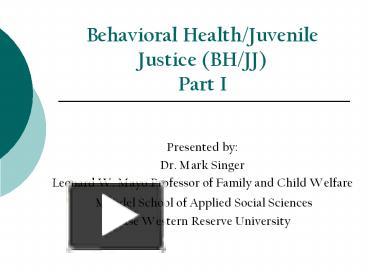 PPT – Behavioral Health/Juvenile Justice (BH/JJ) Part I PowerPoint ...