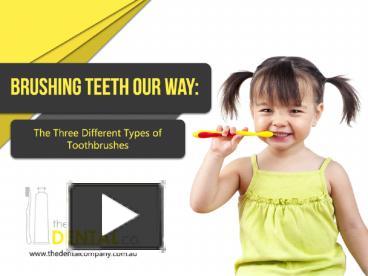 PPT – Brushing Teeth Our Way: The Three Different Types Of Toothbrushes ...