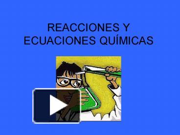 PPT – REACCIONES Y ECUACIONES QU PowerPoint Presentation | Free To View ...