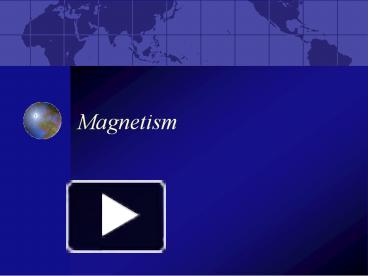 PPT – Magnetism PowerPoint Presentation | Free To View - Id: 748e62-MmYwM