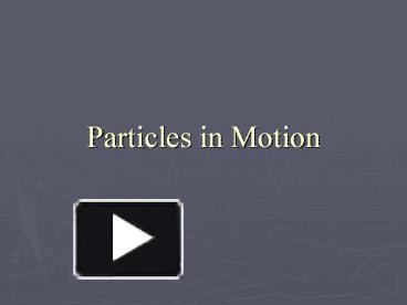 PPT – Particles In Motion PowerPoint Presentation | Free To Download ...