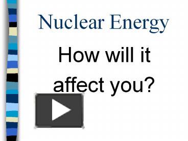 Ppt Nuclear Energy Powerpoint Presentation Free To View Id