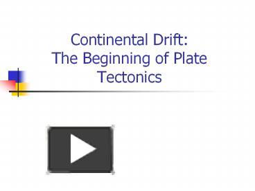 PPT – Continental Drift: The Beginning Of Plate Tectonics PowerPoint ...