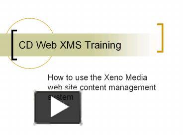 PPT - CD%20Web%20XMS%20Training PowerPoint presentation - free to download - id: 76a972-NmZiN