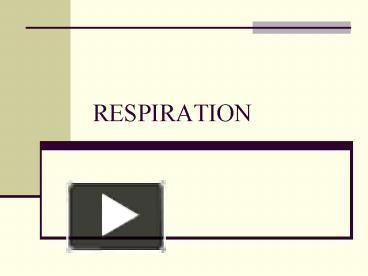 PPT – RESPIRATION PowerPoint Presentation | Free To View - Id: 7803f3-ZTU4Y