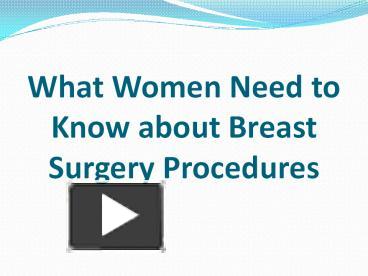 PPT – What Women Need To Know About Breast Surgery Procedures ...