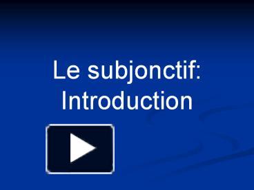 PPT – Le Subjonctif: Introduction PowerPoint Presentation | Free To ...