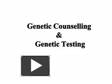 PPT – Genetic Counselling PowerPoint Presentation | Free To Download ...