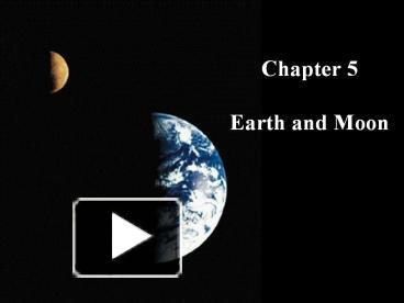 PPT – Chapter 5 Earth And Moon PowerPoint Presentation | Free To View ...