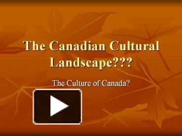 PPT – The Canadian Cultural Landscape??? PowerPoint presentation | free