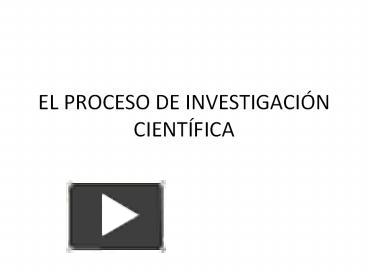 Ppt El Proceso De Investigaci Powerpoint Presentation Free To View