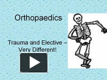 PPT – Orthopaedics PowerPoint Presentation | Free To View - Id: 7e556-ZjZlN