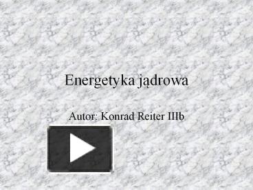 PPT – Energetyka Jadrowa PowerPoint Presentation | Free To Download ...