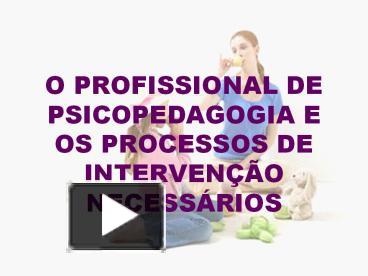 PPT – O PROFISSIONAL DE PSICOPEDAGOGIA E OS PROCESSOS DE INTERVEN ...