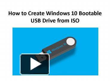 PPT – How to Create Windows 10 Bootable USB Drive from ISO PowerPoint 