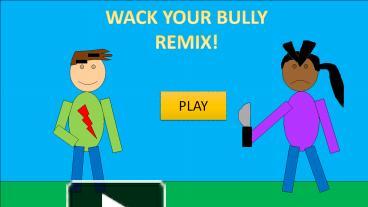 PPT – whack your bully remix! PowerPoint presentation  free to download - id: 819837-NzNiM