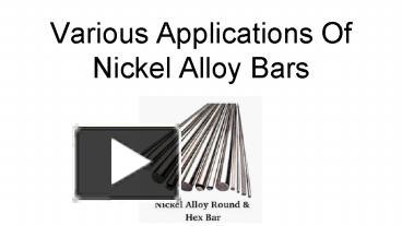 Ppt Various Applications Of Nickel Alloy Bars Powerpoint Presentation