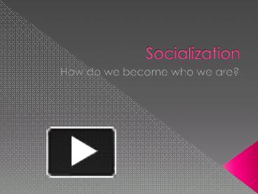 PPT – Socialization PowerPoint Presentation | Free To View - Id: 82cdab ...