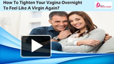 Ppt How To Tighten Your Vagina Overnight To Feel Like A Virgin Again