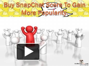 PPT – Get High Snapchat Score In Few Clicks PowerPoint presentation