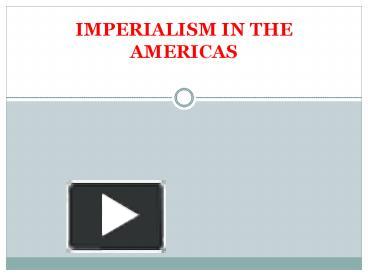 PPT – IMPERIALISM IN THE AMERICAS PowerPoint Presentation | Free To ...