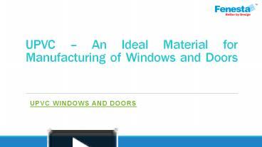 PPT – UPVC – An Ideal Material For Manufacturing Of Windows And Doors ...