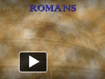 PPT – ROMANS PowerPoint Presentation | Free To View - Id: 85a1-YjUyY