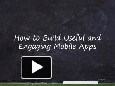 PPT – How To Build Useful And Engaging Mobile Apps PowerPoint ...