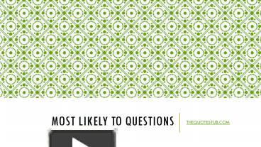 PPT – Most Likely to Questions. PowerPoint presentation | free to download  - id: 85bc10-N2YyY