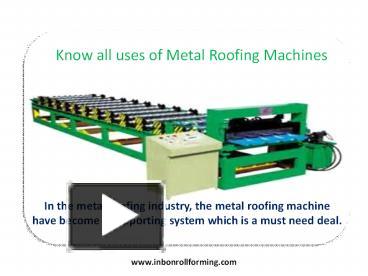 PPT – Know All Uses Of Metal Roofing Machines PowerPoint Presentation ...