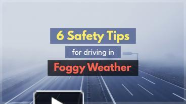 Ppt – 6 Safety Tips For Driving In Foggy Weather Powerpoint 