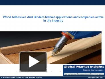 PPT – Wood Adhesives And Binders Market Trends Research And Projections ...