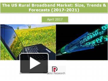 PPT – The US Rural Broadband Market: Size, Trends & Forecasts (2017 ...