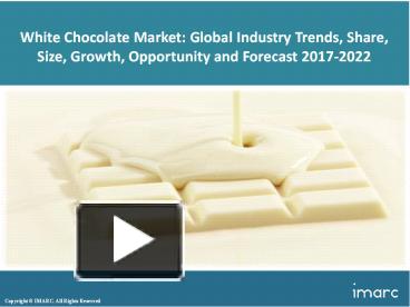 PPT White Chocolate Market Share Size Trends And Forecast 2017 2022