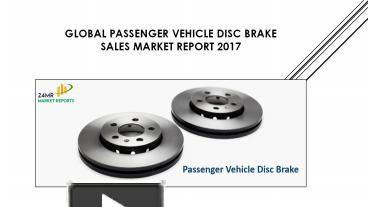 PPT Passenger Vehicle Disc Brake Sales Market Report 2017 PowerPoint