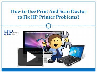 Ppt How To Use Print And Scan Doctor To Fix Hp Printer Problems