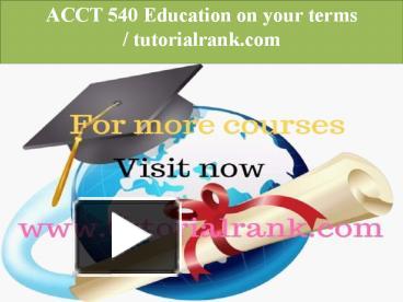 PPT – ACCT 540 Education On Your Terms/ Www.tutorialrank.com PowerPoint ...