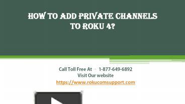 PPT – How To Add Private Channels To Roku 4? PowerPoint Presentation ...