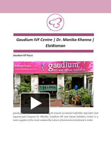 PPT – Gaudium IVF Centre | Dr. Manika Khanna | ElaWoman PowerPoint ...