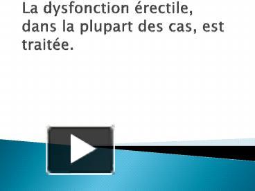 PPT La dysfonction érectile dans la plupart des cas est traitée