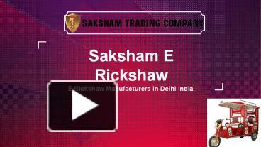 Ppt E Rickshaw Manufacturers In Delhi India Saksham Powerpoint Presentation Free To View